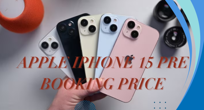 Apple iPhone 15 Pre Booking Price